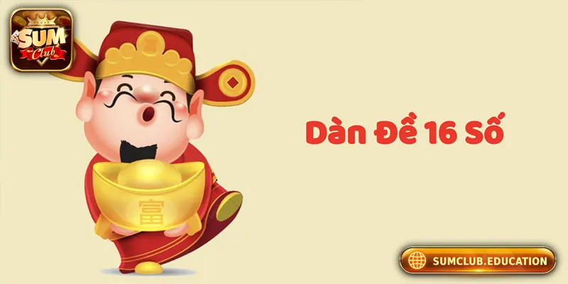 Dàn Đề 16 Số – Phân Tích, Hướng Dẫn Và Cách Chơi Hiệu Quả
