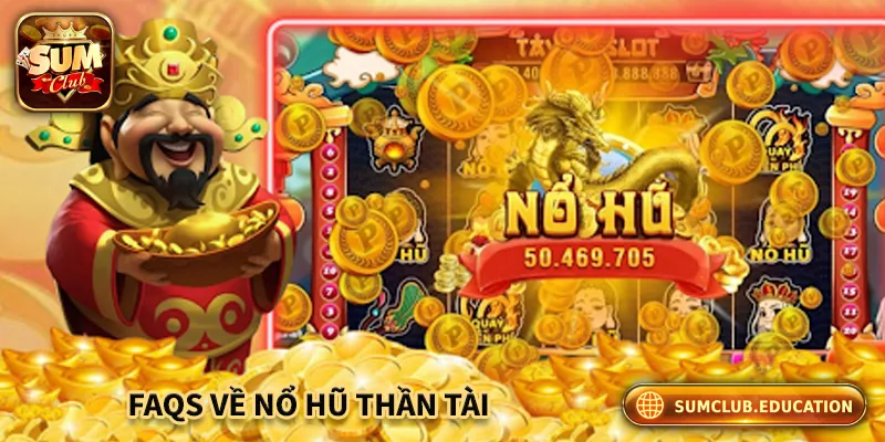 Giải đáp các câu hỏi phổ biến về nổ hũ thần tài
