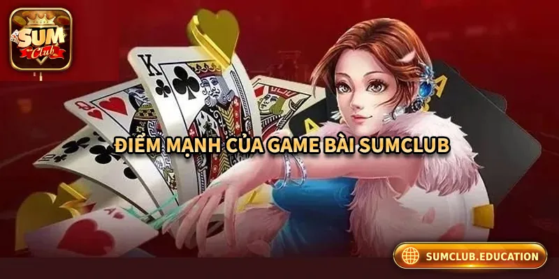 Giới thiệu các điểm nổi bật của sảnh game bài Sumclub