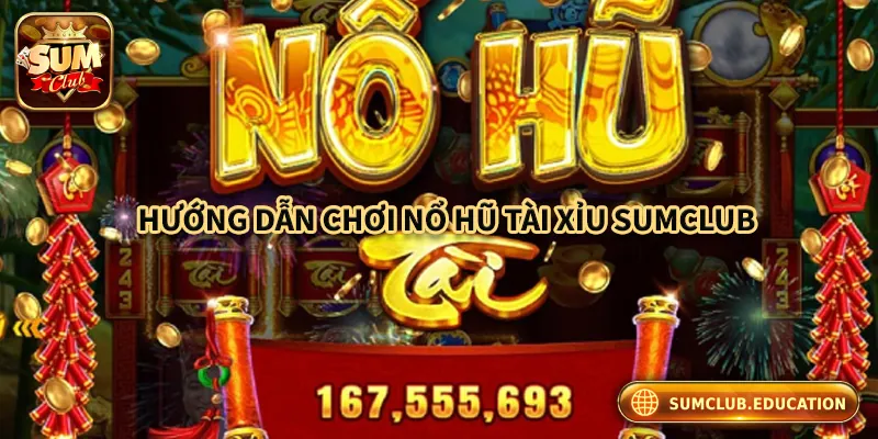 Hướng dẫn chi tiết cách bắt đầu chơi nổ hũ tài xỉu