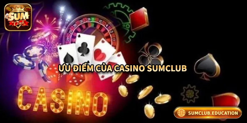 Những điểm mạnh của casino Sumclub